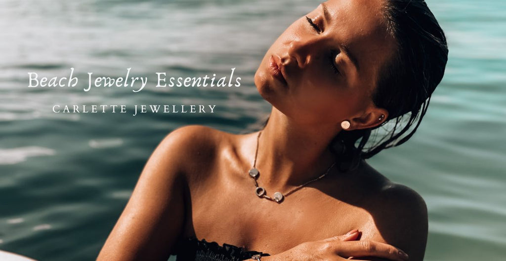 Beach Jewelry Essentials: How to Choose the Perfect Pieces for Your Coastal Getaway